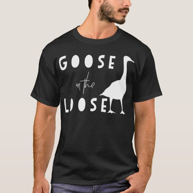 Goose  Funny Goose On The Loose T-Shirt (Front)