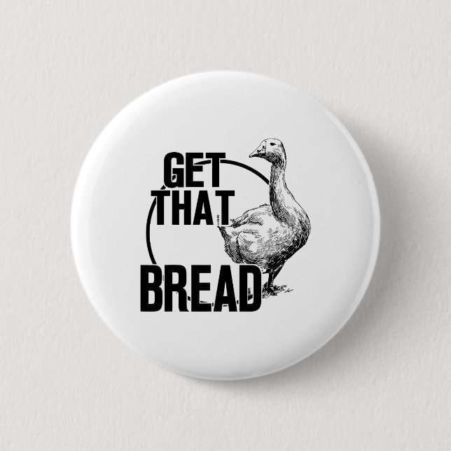 Goose Get That Bread  6 Cm Round Badge (Front)