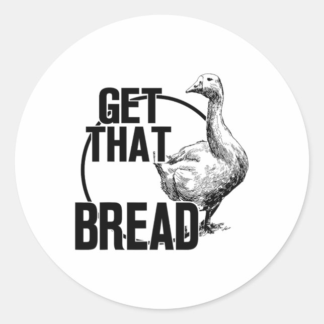 Goose Get That Bread  Classic Round Sticker (Front)