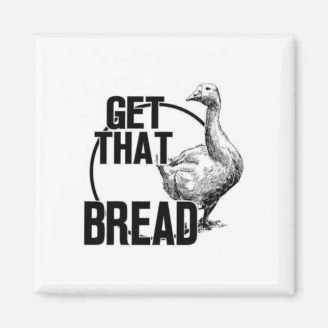 Goose Get That Bread  Magnet (Front)