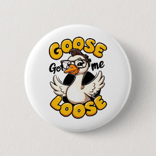 Goose Got Me Loose" – Funny Goose with Glasses 6 Cm Round Badge