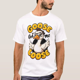 Goose Got Me Loose" – Funny Goose with Glasses  T-Shirt