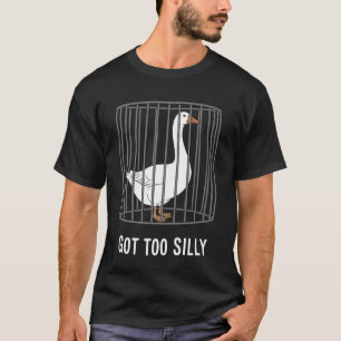 Goose Got Too Silly Funny Humour 1 T-Shirt