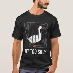 Goose Got Too Silly Funny Humour T-Shirt
