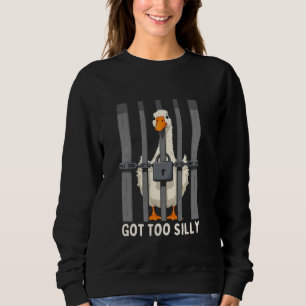 Goose Got Too Silly Funny Silly Goose Meme Men Wom Sweatshirt