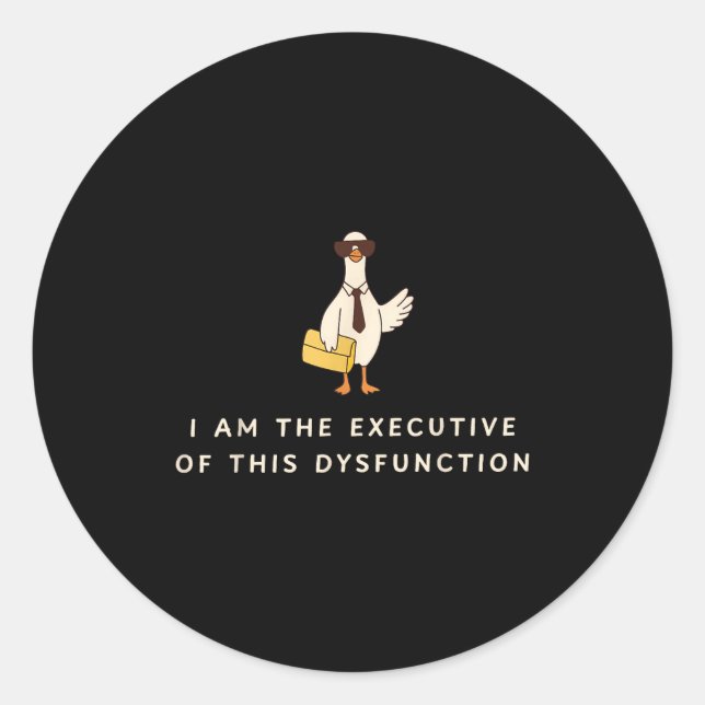 Goose I Am The Executive Of This Dysfunction Menta Classic Round Sticker (Front)