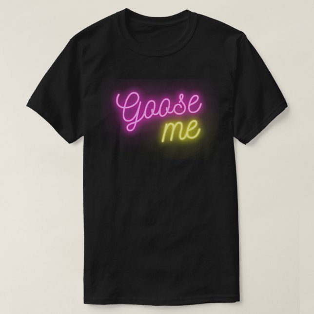 Goose Me T-Shirt (Design Front)