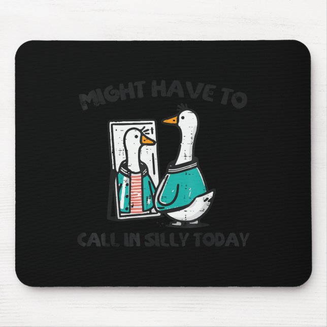 Goose Might Have Call In Silly Today Funny Animal  Mouse Pad (Front)