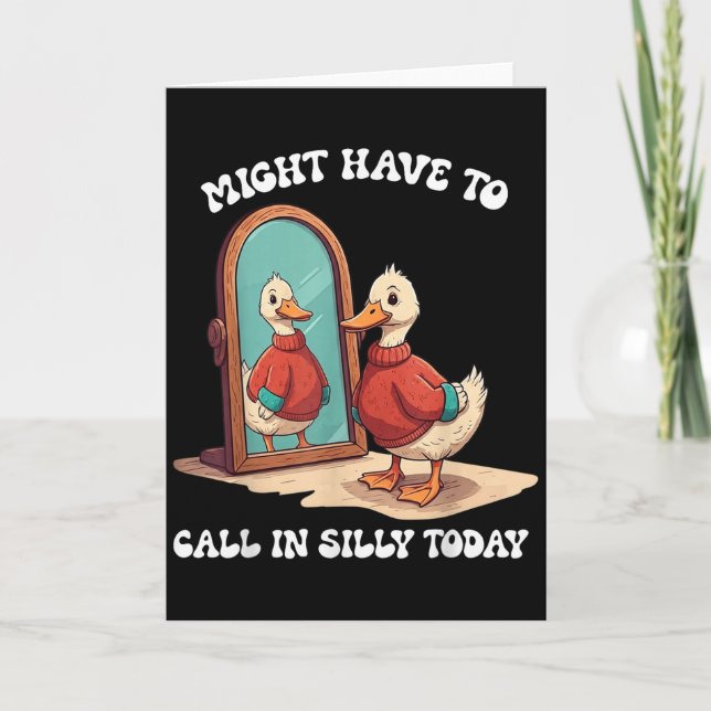 Goose Might Have To Call In Silly Today  Card (Front)