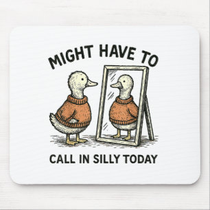 Goose Might Have To Call In Silly Today Funny Bird Mouse Pad