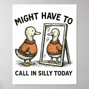 Goose Might Have To Call In Silly Today Funny Bird Poster