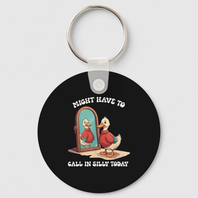 Goose Might Have To Call In Silly Today  Key Ring (Front)