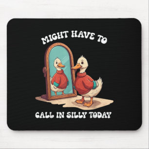 Goose Might Have To Call In Silly Today  Mouse Pad