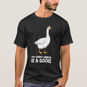 Goose  My Spirit Animal Is A Goose T-Shirt