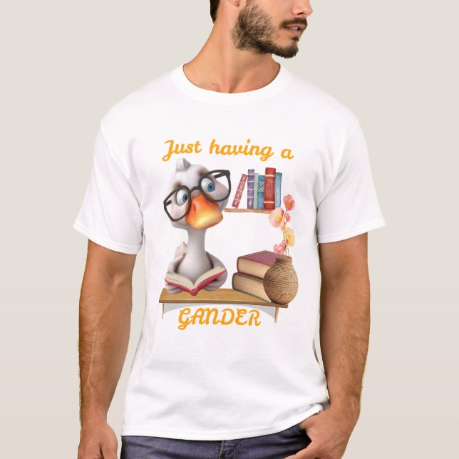 Goose reading-Just having a Gander T-Shirt (Front)