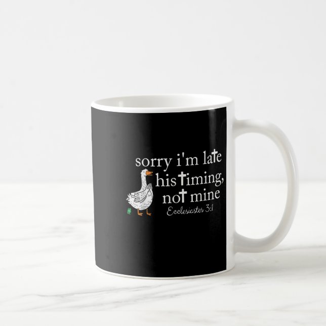 Goose Sorry I'm Late His Timing Not Mine  Coffee Mug (Right)