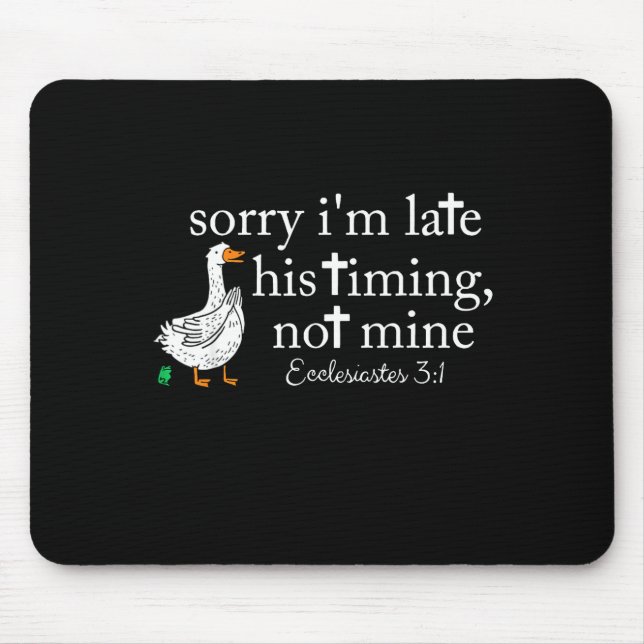 Goose Sorry I'm Late His Timing Not Mine  Mouse Pad (Front)