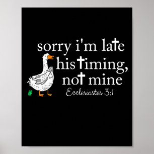 Goose Sorry I'm Late His Timing Not Mine Poster