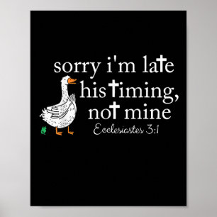 Goose Sorry I'm Late His Timing Not Mine Poster