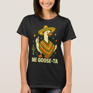Goose ta cinco de mayo funny mexican saying fiesta T-Shirt