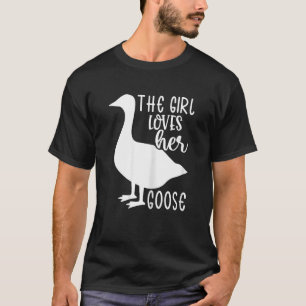 Goose This Girl Loves Her Goose T-Shirt