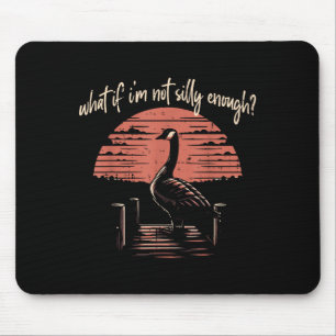 Goose What If Im Not Silly Enough Funny Meme Men W Mouse Pad