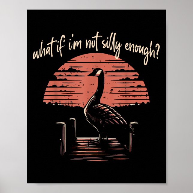 Goose What If Im Not Silly Enough Funny Meme Men W Poster (Front)