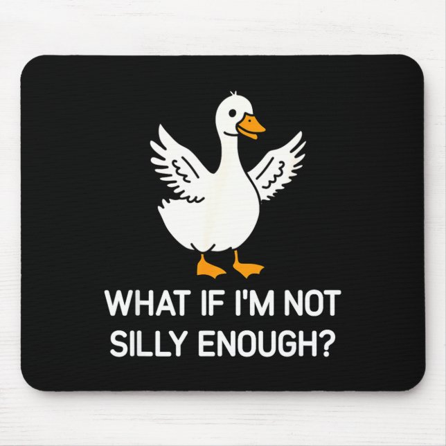 Goose, what if not silly enough, funny, jokes, mouse pad (Front)