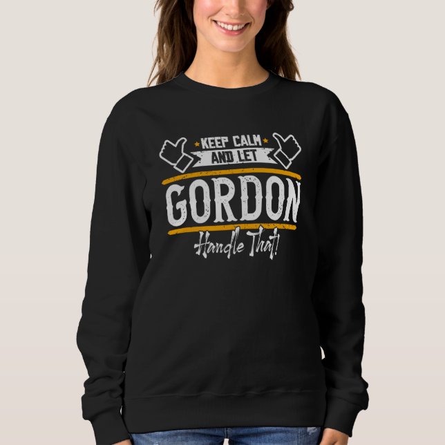 Gordon Keep Calm and let Gordon handle that Sweatshirt (Front)