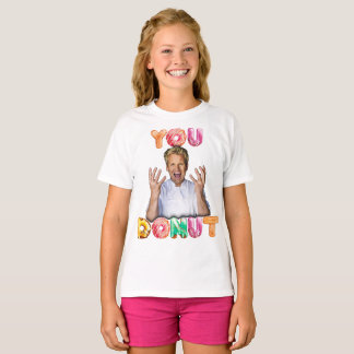 Gordon Ramsay You Doughnut Girls Shirt