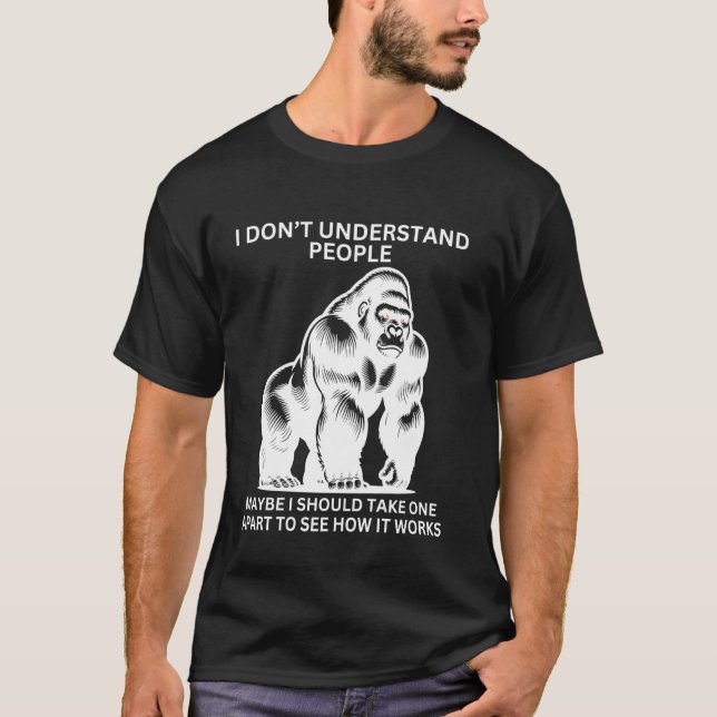 Gorilla Ape Misunderstood Funny Sarcastic Monkey   T-Shirt (Front)