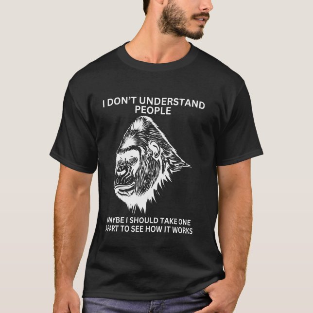 Gorilla Ape Misunderstood Funny Sarcastic Monkey T-Shirt (Front)