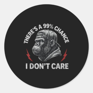 Gorilla Funny There's A 99% Chance I Don't Care Wo Classic Round Sticker