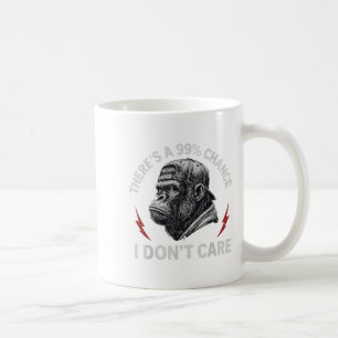 Gorilla Funny There's A 99% Chance I Don't Care Wo Coffee Mug