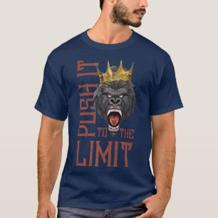 Gorilla Push It To The Limit Beast Workout Gym Mo T-Shirt