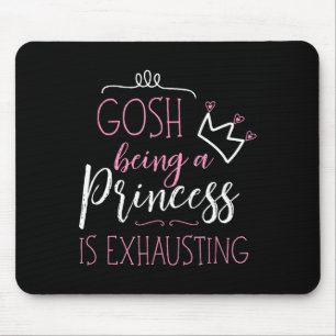 Gosh Being A Princess Is Exhausting Mouse Pad