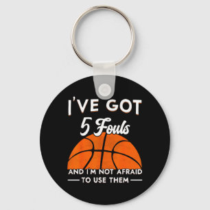 Got 5 Fouls And Not Afraid To Use Basball 2 Key Ring