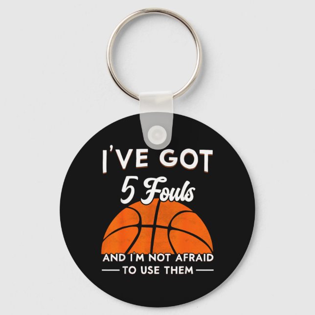 Got 5 Fouls And Not Afraid To Use Basball 2 Key Ring (Front)