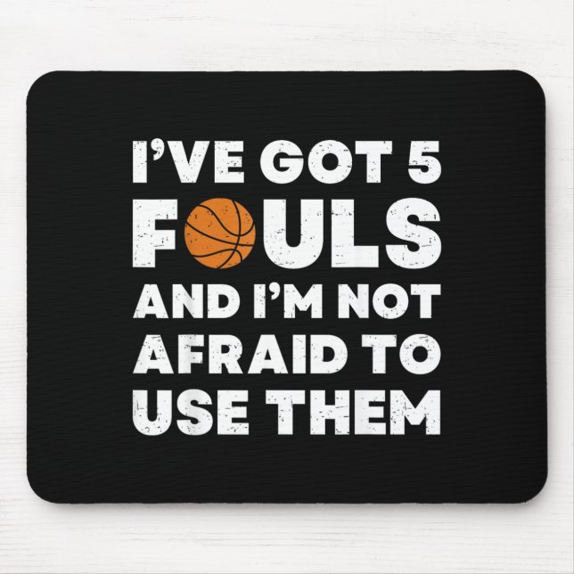 Got 5 Fouls And Not Afraid To Use - Basball Mouse Pad (Front)