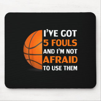 Got 5 Fouls And Not Afraid To Use Basball Mouse Pad