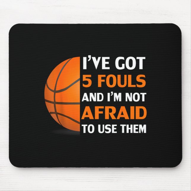 Got 5 Fouls And Not Afraid To Use Basball Mouse Pad (Front)