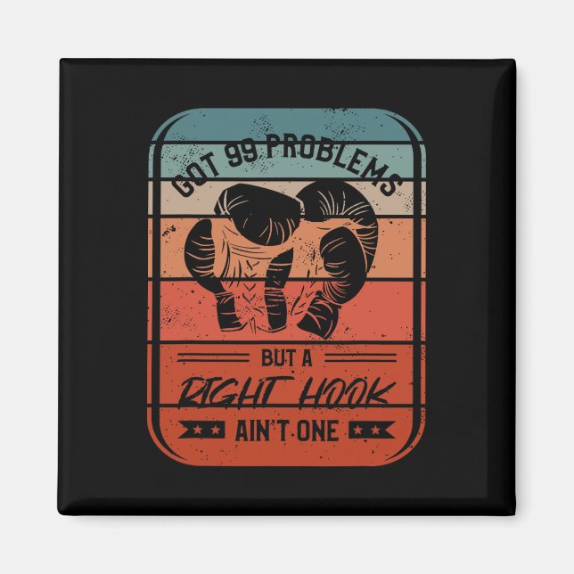 Got 99 Problems But A Right Hook Ain't One Kickbox Magnet (Front)