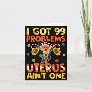 Got 99 problems but a uterus aint one hysterectomy card