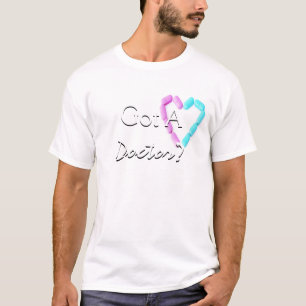 Got A Doctor In I T-Shirt