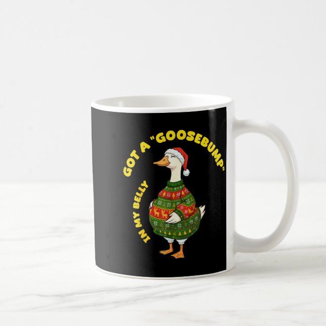 Got A, Goosebump In My Belly, Goose, Xmas  Coffee Mug (Right)