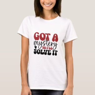 Got a mystery yo i'll solve it T-Shirt