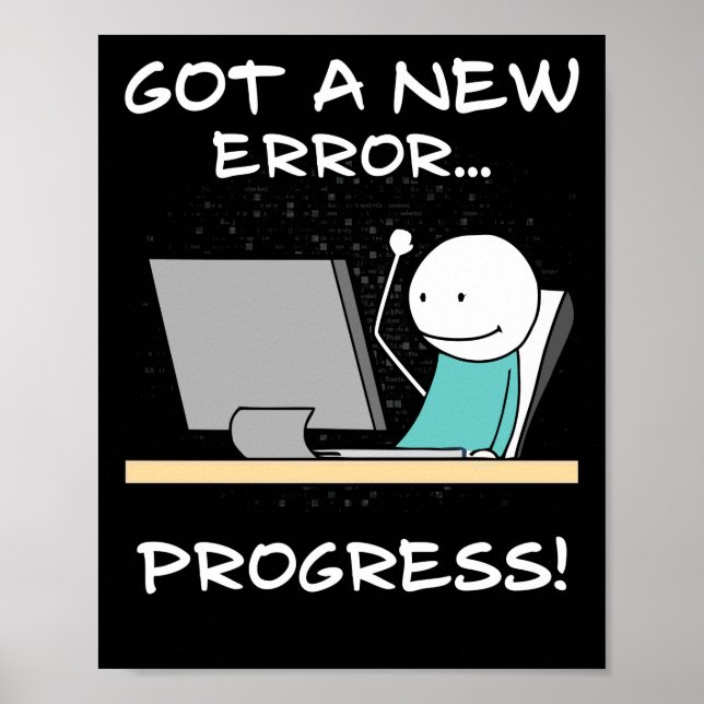 Got A New Error, Progress! Funny Programmer Gift Poster (Front)