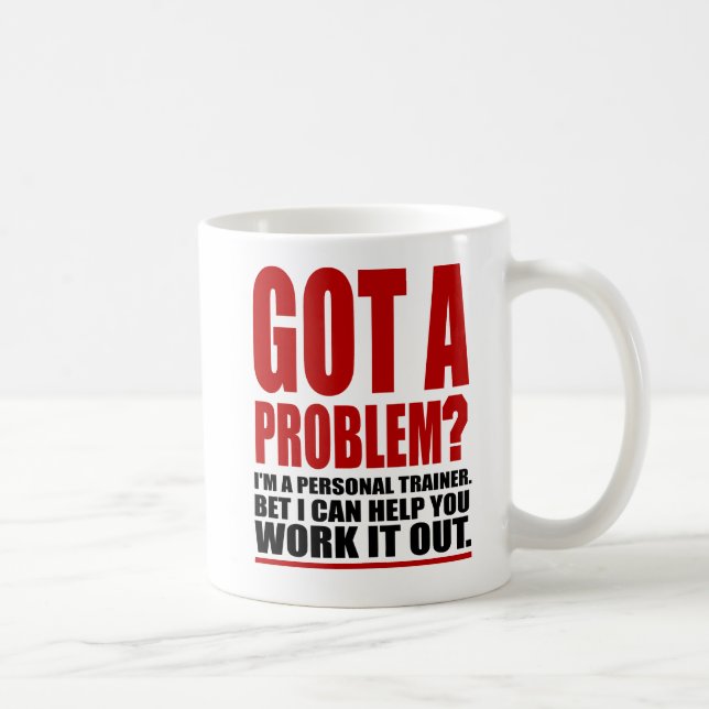 GOT A PROBLEM? Personal Trainer Promotional Humour Coffee Mug (Right)