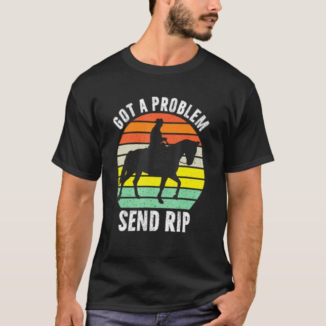 Got A Problem Send Rip Funny Sarcasm Lover Meme Hu T-Shirt (Front)