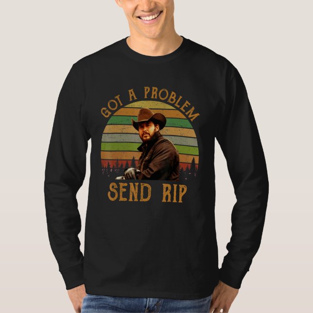 Got A Problem Send Rip Wheeler  1 T-Shirt (Front)